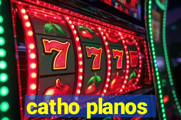 catho planos